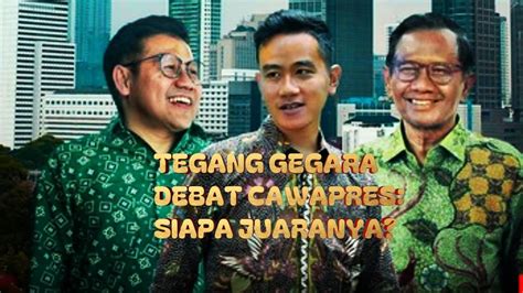 TEGANG GEGARA DEBAT CAWAPRES GIBRAN MAHFUD MD ATAU CAK IMIN JUARANYA