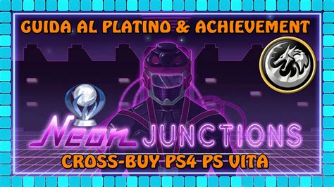 Un Platino Facile NEON JUNCTIONS Guida Al Platino E Achievement