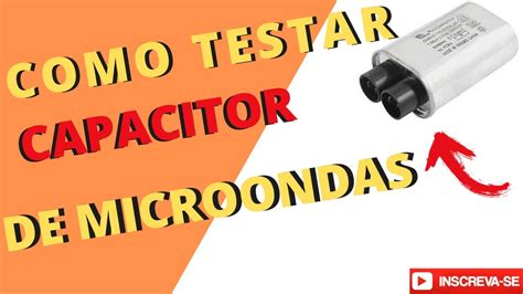 COMO TESTAR O CAPACITOR DO MICROONDAS APRENDA AGORA YouTube