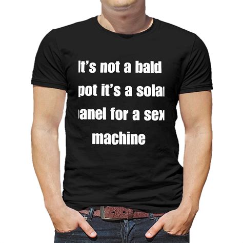 Its Not A Bald Spot Its A Solar Panel For A Sex Machine Shirt Shibtee Clothing