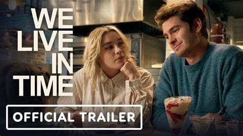 We Live In Time Official Trailer 2024 Florence Pugh Andrew