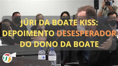 JÚRI DA BOATE KISS DEPOIMENTO DESESPERADOR DO DONO DA BOATE EM