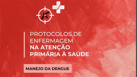 Acesse O Protocolo De Enfermagem Na Aps Manejo Da Dengue Do Coren Rs