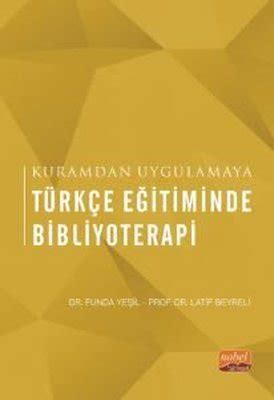 Türkçe Eğitiminde Bibliyoterapi Kuramdan Uygulamaya Funda Yeşil