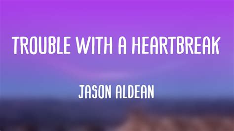 Trouble With A Heartbreak Jason Aldean On Screen Lyrics ️ Youtube