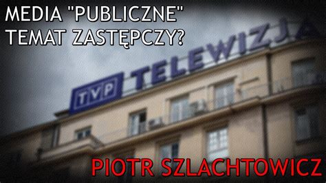 Media publiczne temat zastępczy Piotr Szlachtowicz YouTube