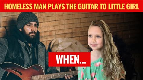 Homeless Man Plays The Guitar And Little Girl Stops To Listen When He