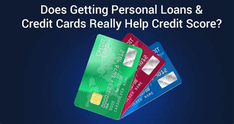 Does Getting Personal Loans And Credit Cards Really Help Credit Score