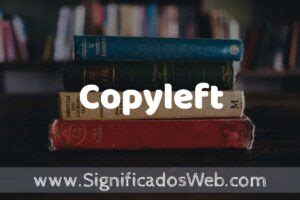 Concepto De Copyleft Que Es Definici N Y Significado