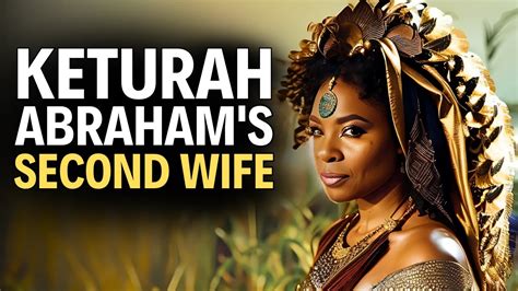 Keturah Abrahams Forgotten Wife Youtube