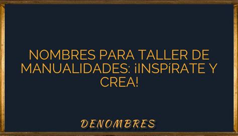 Nombres para taller de manualidades Inspírate y crea Denombres info