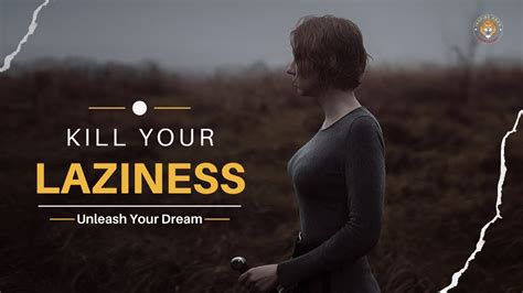 How To Kill Laziness For Good The Best Motivational Video With