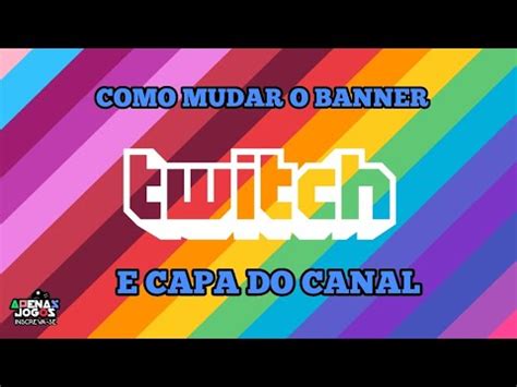 Como Mudar O Banner E Capas Do Reprodutor Na Twitch YouTube