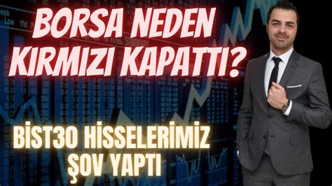 Borsa Neden Kirmizi Kapatti Yatirimcilar D Kkat Oyuna Gelmey N