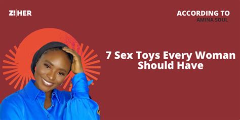 Sex Toys Every Woman Should Have According To Amina Soul Zikoko