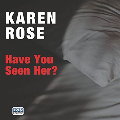 Have You Seen Her Audio Download Karen Rose Robert G Slade Isis