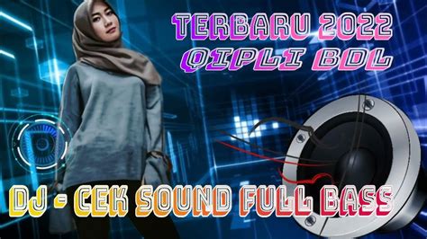 Dj Cek Sound Full Bass Terbaru Qipli Bdl 2022 Youtube