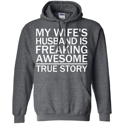 My Wifes Husband Is Freaking Awesome True Story Funny T Shirts