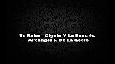 Gigolo Y La Exce Feat Arcangel De La Ghetto Te Robo LETRA YouTube