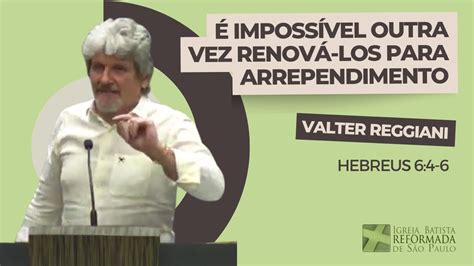 É impossível outra vez renová los para arrependimento Hebreus 6 4 6