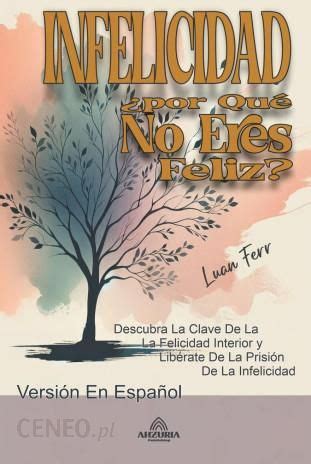 Infelicidad Por Qu No Eres Feliz Literatura Obcoj Zyczna Ceny