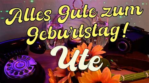 Ute Happy Birthday Und Alles Gute Zum Geburtstag Geburtstagslied