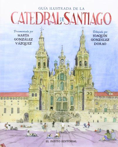 Gu A Ilustrada De La Catedral De Santiago By Joaqu N Gonz Lez Dorao