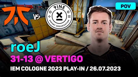 CSGO POV Fnatic RoeJ 31 13 Vs 9INE Vertigo IEM Cologne 2023 Play