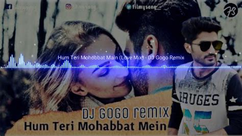 Hum Teri Mohabbat Mein Love Mix Dj Gogo Remix YouTube