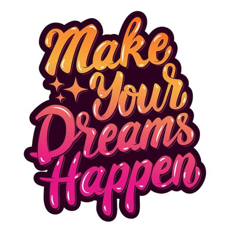 Premium Vector Make Your Dreams Happen Hand Drawn Lettering Phrase