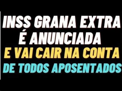 INSS GRANA EXTRA É ANUNCIADA E VAI CAIR NA CONTA DE TODOS APOSENTADOS