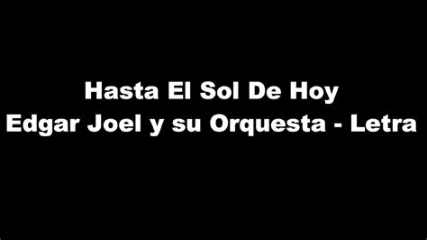 Hasta El Sol De Hoy Edgar Joel Y Su Orquesta Letra Youtube