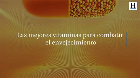 Estas Son Las Mejores Vitaminas Para Frenar El Envejecimiento