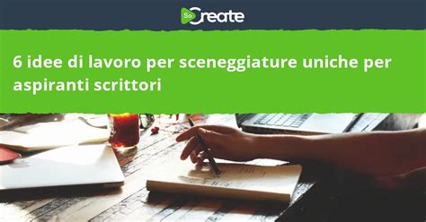 Socreate Idee Uniche Per Lavorare Come Sceneggiatore Per Aspiranti