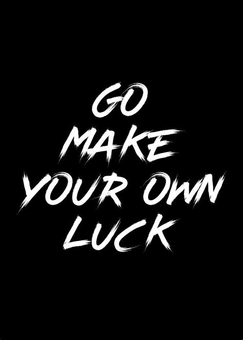 Inspirational Go Make Your Own Luck Quote Digital Art By Motivational Flow Pixels