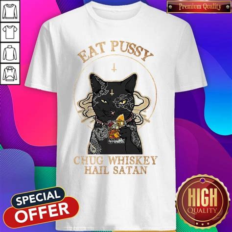 Awesome Cat Eat Pussy Chug Whiskey Hail Satan Shirt Meteoritee