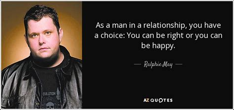 Ralphie May Quote As A Man In A Relationship You Have A Choice