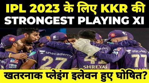 Ipl Strongest Playing Xi For Kolkata Knight Riders Kkr On Paper