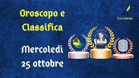 Oroscopo e classifica di mercoledì 25 ottobre 2023 chiarimenti per il