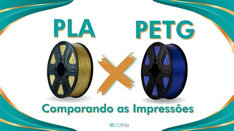 Pla Vs Petg Comparando Impress Es Os Filamentos D Fila