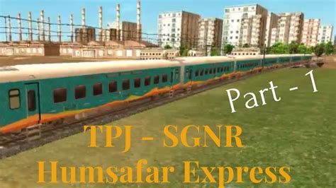 TPJ SGNR Humsafar Express Part 1 Indian Train Simulator Gameplay