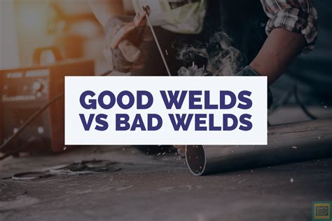 Good Welds vs Bad Welds | A Comprehensive Guide