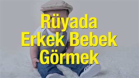 Rüyada Erkek Bebek Görmek Ne Anlama Gelir Rüya Erkek Bebek Görmek Ve Doğurmak Hayra Mı Yorulur