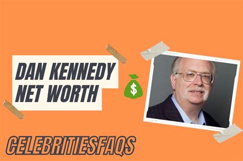 Dan Kennedy Net Worth Updated In 2024 Starlet Savvy Celebrity