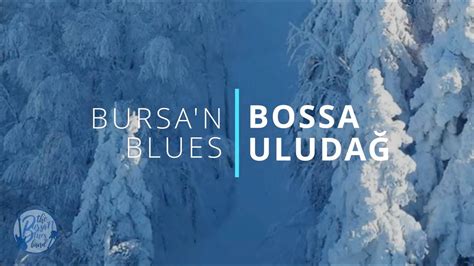 BOSSA ULUDAĞ BURSA N BLUES YouTube