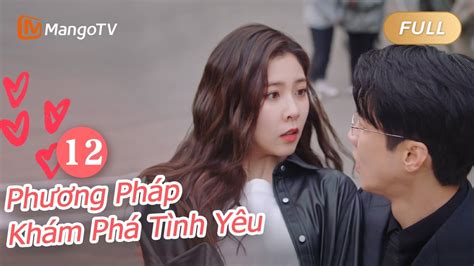 【viet Sub】phương Pháp Khám Phá Tình Yêu 🔍 ️🕵️‍♀️ Ep12｜exploration Method Of Love｜mangotv Youtube