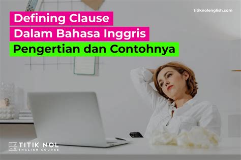 Defining Clause Dalam Bahasa Inggris Pengertian Dan Contohnya