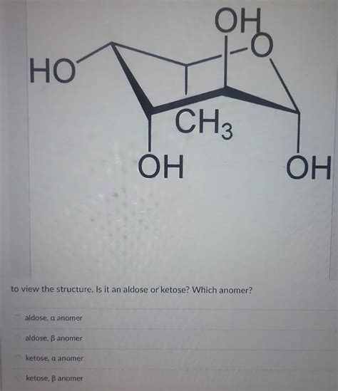 Solved to view the structure. Is it an aldose or ketose? | Chegg.com