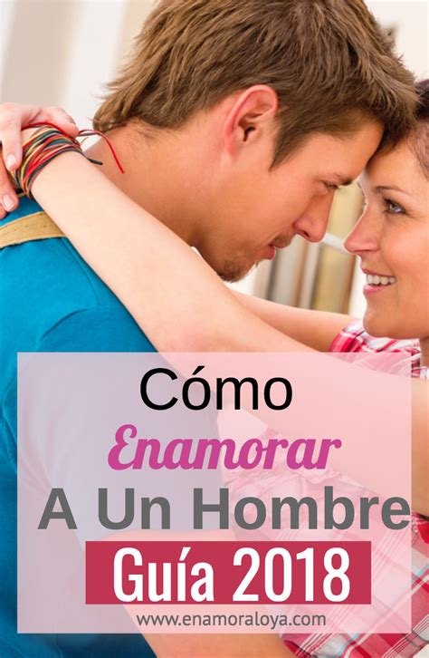 C Mo Enamorar A Un Hombre Enamorada Como Enamorar A Alguien Hombres