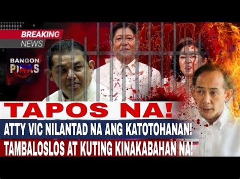 TAPOS NA ATTY VIC NILANTAD NA ANG KATOTOHANAN TAMBALOSLOS AT KUTING